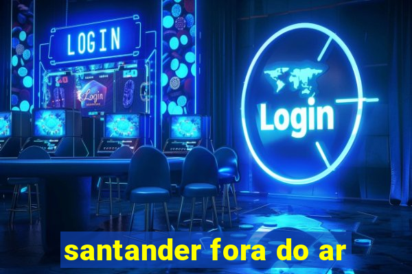 santander fora do ar